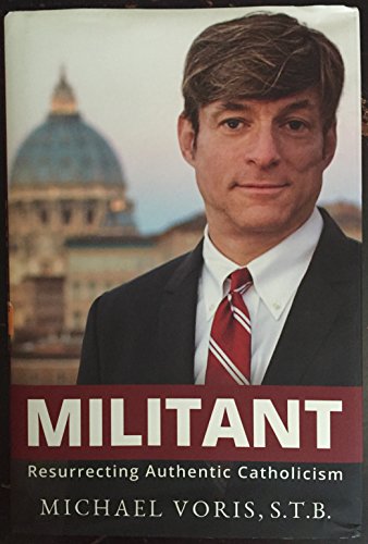 Imagen de archivo de Militant : Resurrecting Authentic Catholicism a la venta por Gulf Coast Books