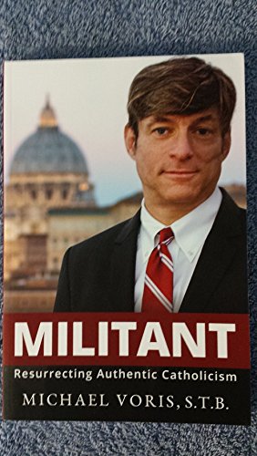 9780996915014: Militant Resurrecting Authentic Catholicism