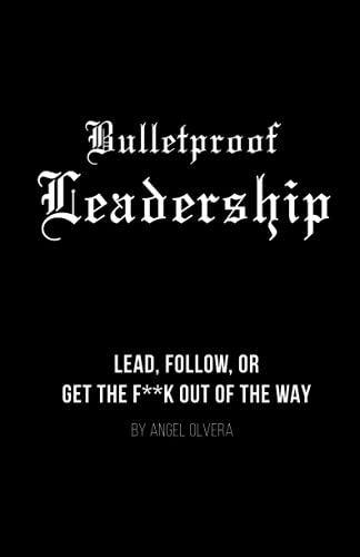 Beispielbild fr Bulletproof Leadership: Lead, follow, or get the f**k out of the way zum Verkauf von ThriftBooks-Dallas