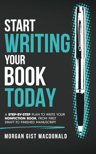 Stock image for Start Writing Your Book Today: A step-by-step plan to write your nonfiction book, from first draft to finished manuscript for sale by Bookmonger.Ltd