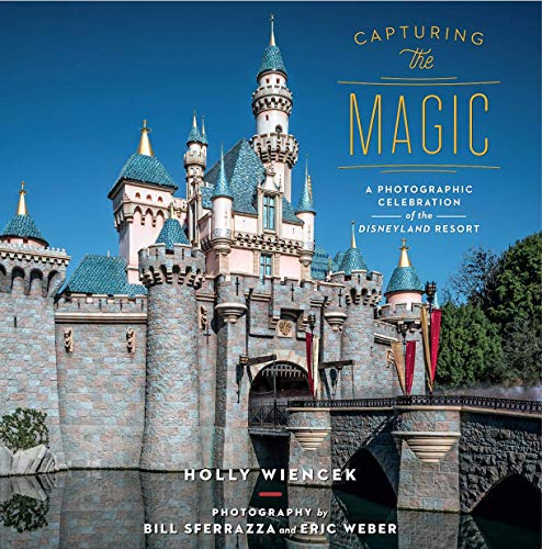 Stock image for Capturing the Magic: A Photographic Celebration of the Disneyland Resort for sale by R Bookmark