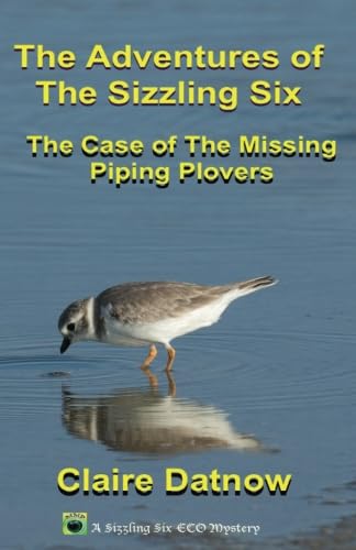 Stock image for The Adventures of The Sizzling Six:: The Case of The Missing Piping Plovers for sale by ThriftBooks-Atlanta