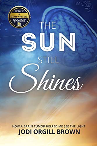 Beispielbild fr The Sun Still Shines: How a Brain Tumor Helped Me See the Light zum Verkauf von SecondSale