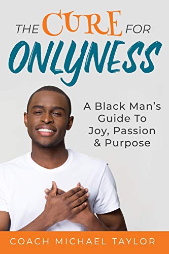 Stock image for The Cure For Onlyness: A Black Man's Guide To Joy, Passion & Purpose for sale by HPB-Diamond
