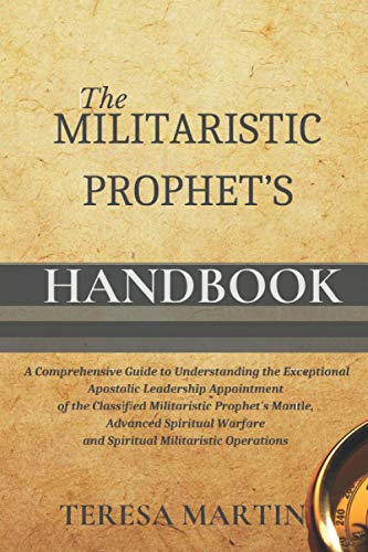 Stock image for The Militaristic Prophet's Handbook: A Comprehensive Guide to Understanding the Exceptional Apostolic Leadership Appointment of the Classified . Warfare and Spiritual Militaristic Operations for sale by PlumCircle