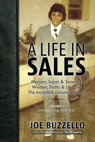 Beispielbild fr A Life In Sales, Volume 1: Mentors, Saints & Sinners - Wisdom, Truths & Lies and The Incredible Lessons Learned zum Verkauf von Books From California