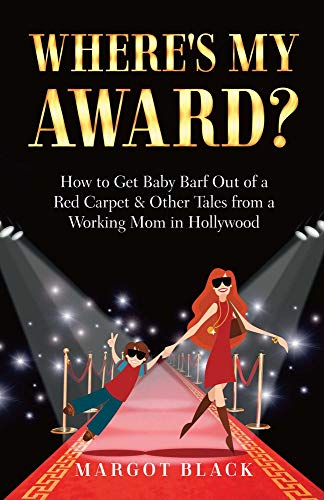 9780996950503: Where's My Award?: How to Get Baby Barf Out of a Red Carpet & Other Tales from a Working Mom in Hollywood