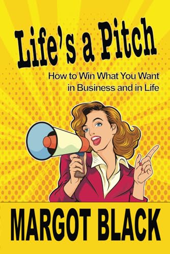 Stock image for Life's a Pitch: How To Win What You Want In Business and in Life for sale by California Books