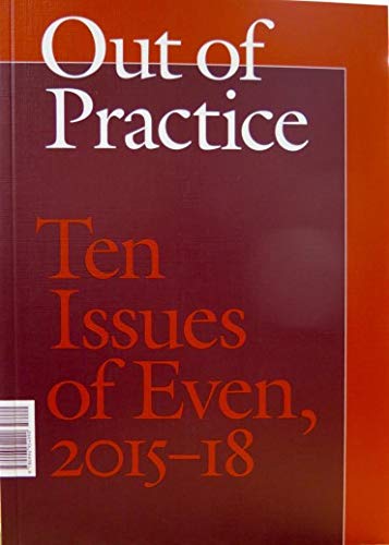 Stock image for Out of practice: ten issues of Even, 2015-18 for sale by Tim's Used Books  Provincetown Mass.