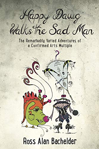 Stock image for Happy Dawg Walks the Sad Man: The Remarkably Varied Adventures of a Confirmed Arts Multiple for sale by More Than Words