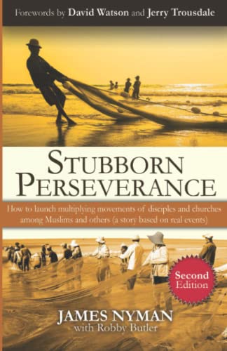 Stock image for Stubborn Perseverance Second Edition: How to launch multiplying movements of disciples and churches among Muslims and others (a story based on real events) for sale by ZBK Books