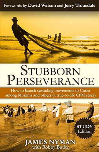 Stock image for Stubborn Perseverance: How to launch cascading movements to Christ, among Muslims and others (a true-to-life CPM story) for sale by ThriftBooks-Atlanta