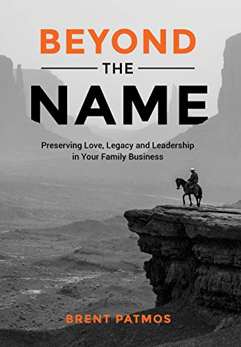 Stock image for Beyond the Name: Preserving Love, Legacy and Leadership in Your Family Business for sale by SecondSale