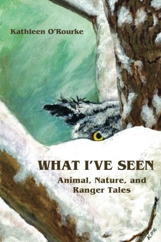 Stock image for What I've Seen: Animal, Nature, and Ranger Tales for sale by THE SAINT BOOKSTORE