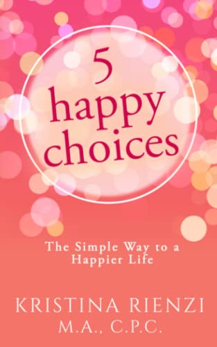 Stock image for 5 Happy Choices: The Simple Way to a Happier Life for sale by GF Books, Inc.