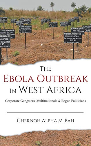 9780996973915: The Ebola Outbreak in West Africa: Corporate Gangsters, Multinationals, and Rogue Politicians