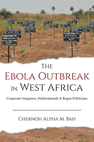 9780996973922: The Ebola Outbreak in West Africa: Corporate Gangsters, Multinationals, and Rogue Politicians