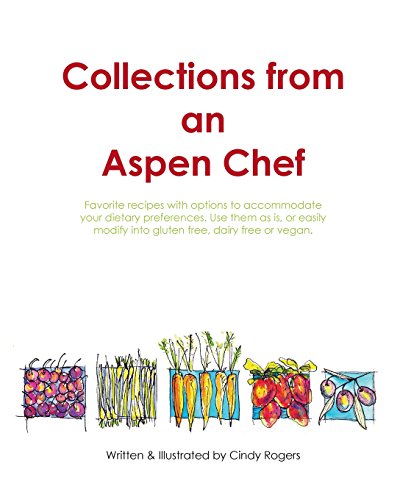 Beispielbild fr Collections from an Aspen Chef: Favorite recipes with options to accommodate your dietary preferences. Use them as is, or easily modify into gluten free, dairy free or vegan. zum Verkauf von Wonder Book