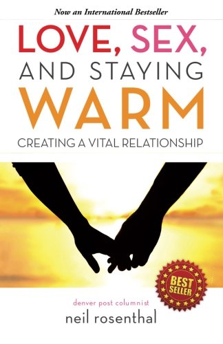 Beispielbild fr Love, Sex and Staying Warm: Creating a Vital Relationship zum Verkauf von Goodwill of Colorado