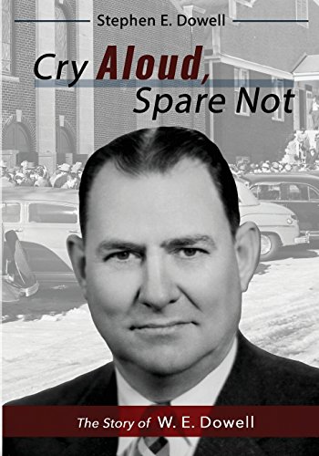 Stock image for Cry Aloud, Spare Not: The Story of W. E. Dowell: 1914-2002 for sale by SecondSale