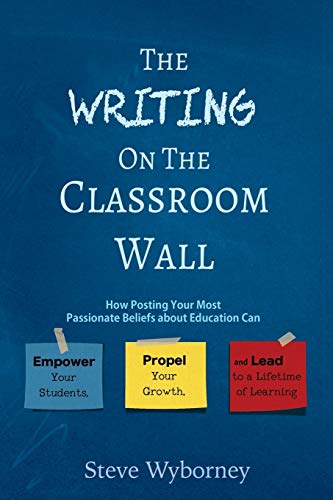 Imagen de archivo de The Writing on the Classroom Wall: How Posting Your Most Passionate Beliefs About Education Can Empower Your Students, Propel Your Growth, and Lead to a Lifetime of Learning a la venta por Once Upon A Time Books