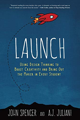 9780996989541: Launch: Using Design Thinking to Boost Creativity and Bring Out the Maker in Every Student