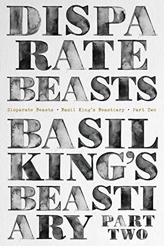 Beispielbild fr Disparate Beasts: Basil King's Beastiary, Part Two zum Verkauf von Powell's Bookstores Chicago, ABAA