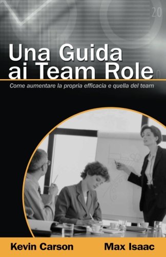 Stock image for Una Guida ai Team Role: Come aumentare la propria efficacia e quella del team (Italian Edition) for sale by Revaluation Books