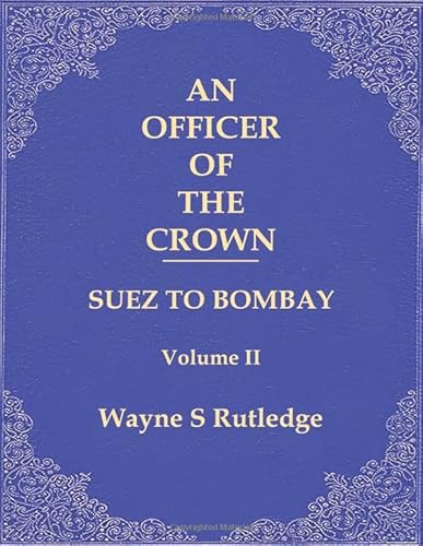 Imagen de archivo de An officer of the Crown volume II: Suez to Bombay (An Officer of the Crown Book Series) (Volume 2) a la venta por The Oregon Room - Well described books!