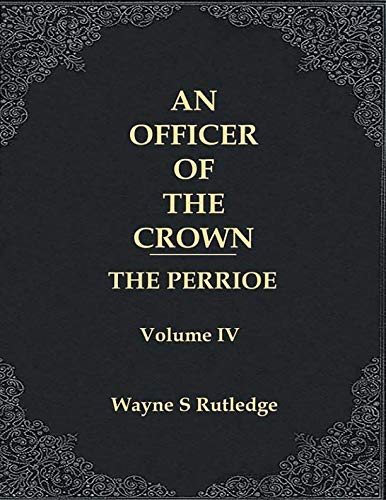 Stock image for An Officer of the Crown The Perrioe: Volume IV for sale by Revaluation Books