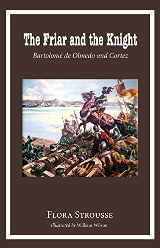 9780996998680: The Friar and the Knight: Bartolome de Olmeda and Cortez