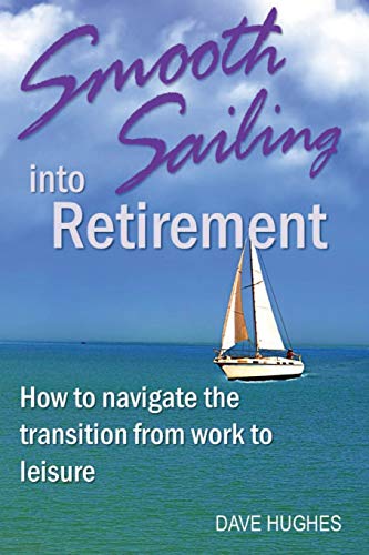 Stock image for Smooth Sailing into Retirement: How to Navigate the Transition from Work to Leisure for sale by Idaho Youth Ranch Books