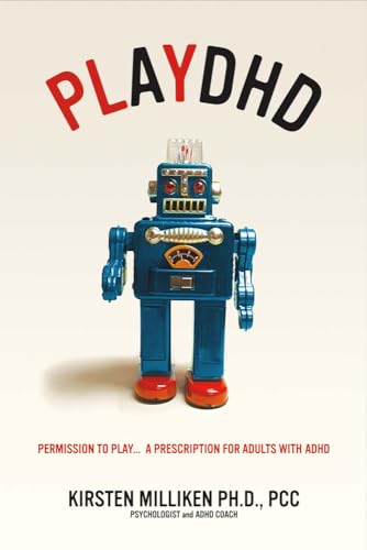 

Playdhd: Permission to Play.a Prescription for Adults with Adhd. Volume 1