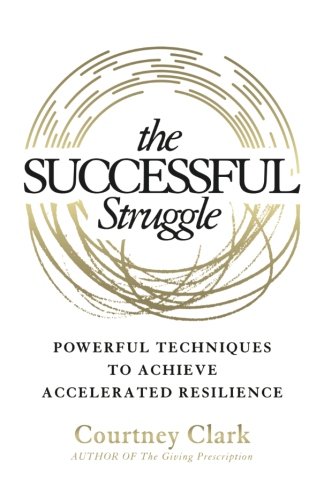Beispielbild fr The Successful Struggle: Powerful Techniques to Achieve Accelerated Resilience zum Verkauf von SecondSale