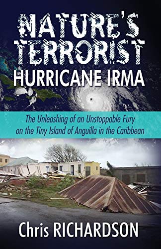 9780997023428: Nature’s Terrorist Hurricane Irma: – The Unleashing of an Unstoppable Fury on the Tiny Island of Anguilla in the Caribbean