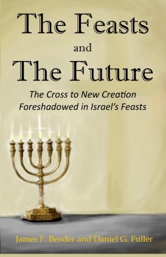 Beispielbild fr The Feasts and The Future: The Cross to New Creation Foreshadowed in Israel's Feasts zum Verkauf von Lucky's Textbooks