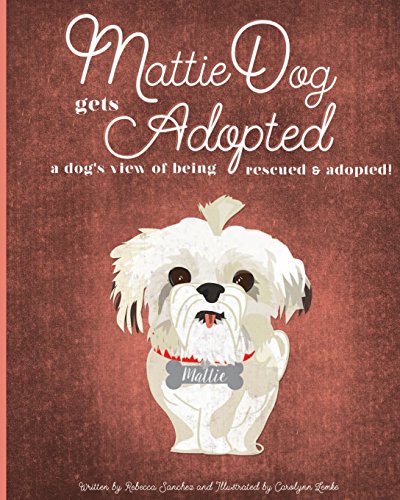 Stock image for MattieDog Gets Adopted: a dog's view of being rescued and adopted for sale by ALLBOOKS1