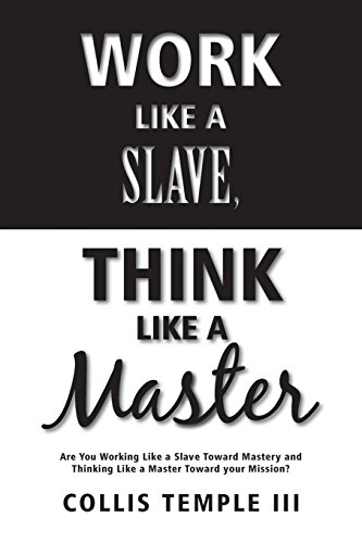 Imagen de archivo de Work Like A Slave, Think Like A Master: Are You Working Like a Slave Toward Mastery and Thinking Like a Master Toward your Mission? a la venta por ZBK Books