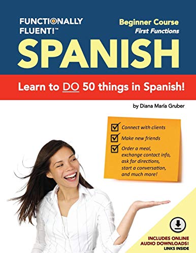 Beispielbild fr Functionally Fluent! Beginner Spanish Course, including full-color Spanish coursebook and audio downloads: Learn to DO things in Spanish, fast and . - Spanish Coursebooks & Spanish Audio) zum Verkauf von WorldofBooks