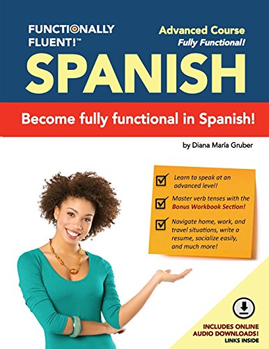 Stock image for Functionally Fluent! Advanced Spanish Course, including full-color Spanish coursebook and audio downloads: Learn to DO things in Spanish, fast and . - Spanish Coursebooks & Spanish Audio) for sale by GF Books, Inc.