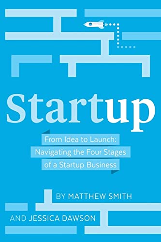 Stock image for Startup: From Idea to Launch: Navigating the Four Stages of a Startup Business for sale by Lucky's Textbooks