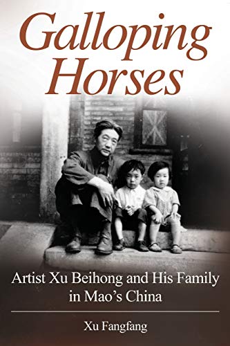 Imagen de archivo de Galloping Horses: Artist Xu Beihong and His Family in Maos China a la venta por Goodwill of Colorado