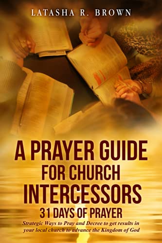Stock image for A Prayer Guide for Church Intercessors - 31 Days of Prayer: Strategic Ways to Pray and Decree to get results in your local church to advance the Kingdom of God for sale by Save With Sam