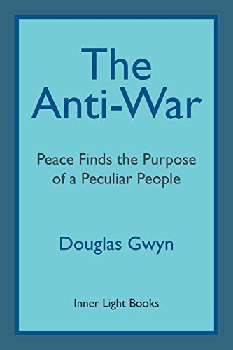 Beispielbild fr The Anti-War: Peace Finds the Purpose of a Peculiar People; Militant Peacemaking in the Manner of Friends zum Verkauf von Vintage Quaker Books