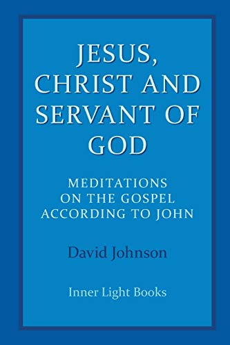 Imagen de archivo de Jesus, Christ and Servant of God: Meditations on the Gospel Accordiong to John a la venta por Vintage Quaker Books