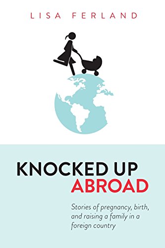 Stock image for Knocked Up Abroad: Stories of pregnancy, birth, and raising a family in a foreign country for sale by Books Unplugged