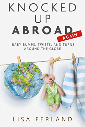 Stock image for Knocked Up Abroad Again: Baby bumps, twists, and turns around the globe for sale by AwesomeBooks
