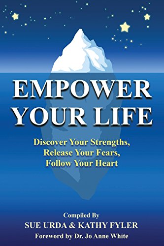 9780997066173: Empower Your Life: Discover Your Strengths, Release Your Fears, Follow Your Heart