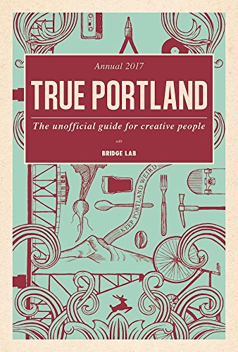 Beispielbild fr True Portland : The Unofficial Guide for Creative People zum Verkauf von Better World Books