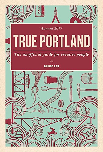 Imagen de archivo de True Portland : The Unofficial Guide for Creative People a la venta por Better World Books